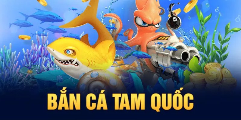 Tổng quan về game bắn cá tam quốc