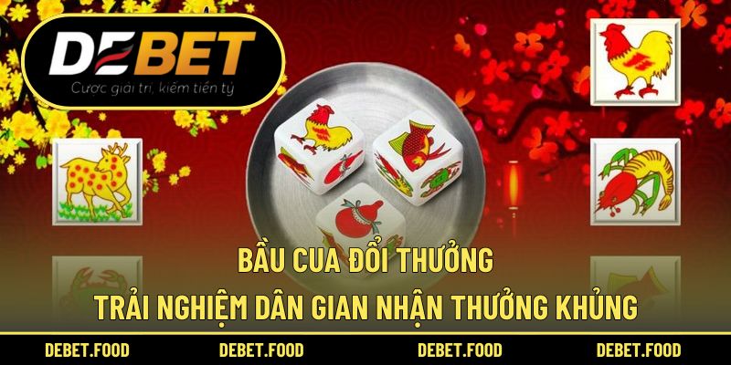 Bầu Cua Đổi Thưởng – Trải Nghiệm Dân Gian Nhận Thưởng Khủng