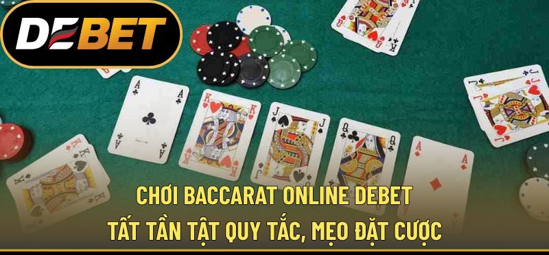 Chơi Baccarat Online DEBET - Tất Tần Tật Quy Tắc, Mẹo Đặt Cược