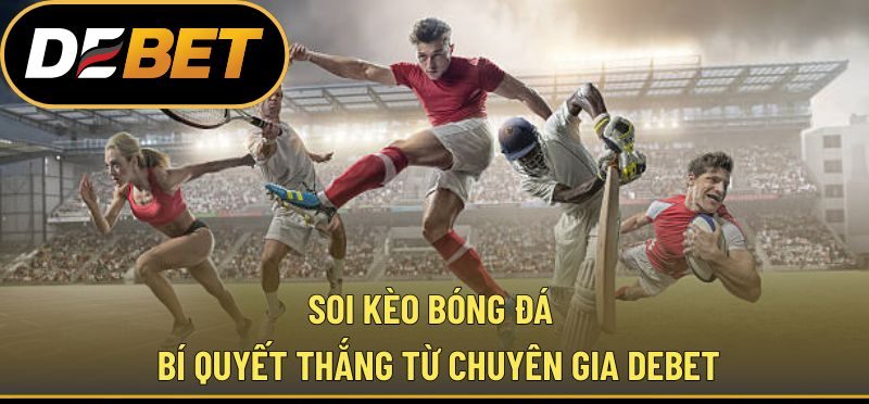 Soi Kèo Bóng Đá - Bí Quyết Thắng Từ Chuyên Gia DEBET
